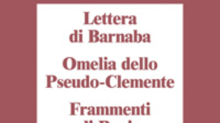 Lettera di Barnaba – Omelia dello Pseudo-Clemente – Frammenti di Papia