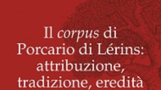 Il corpus di Porcario di Lérins: attribuzione, tradizione, eredità